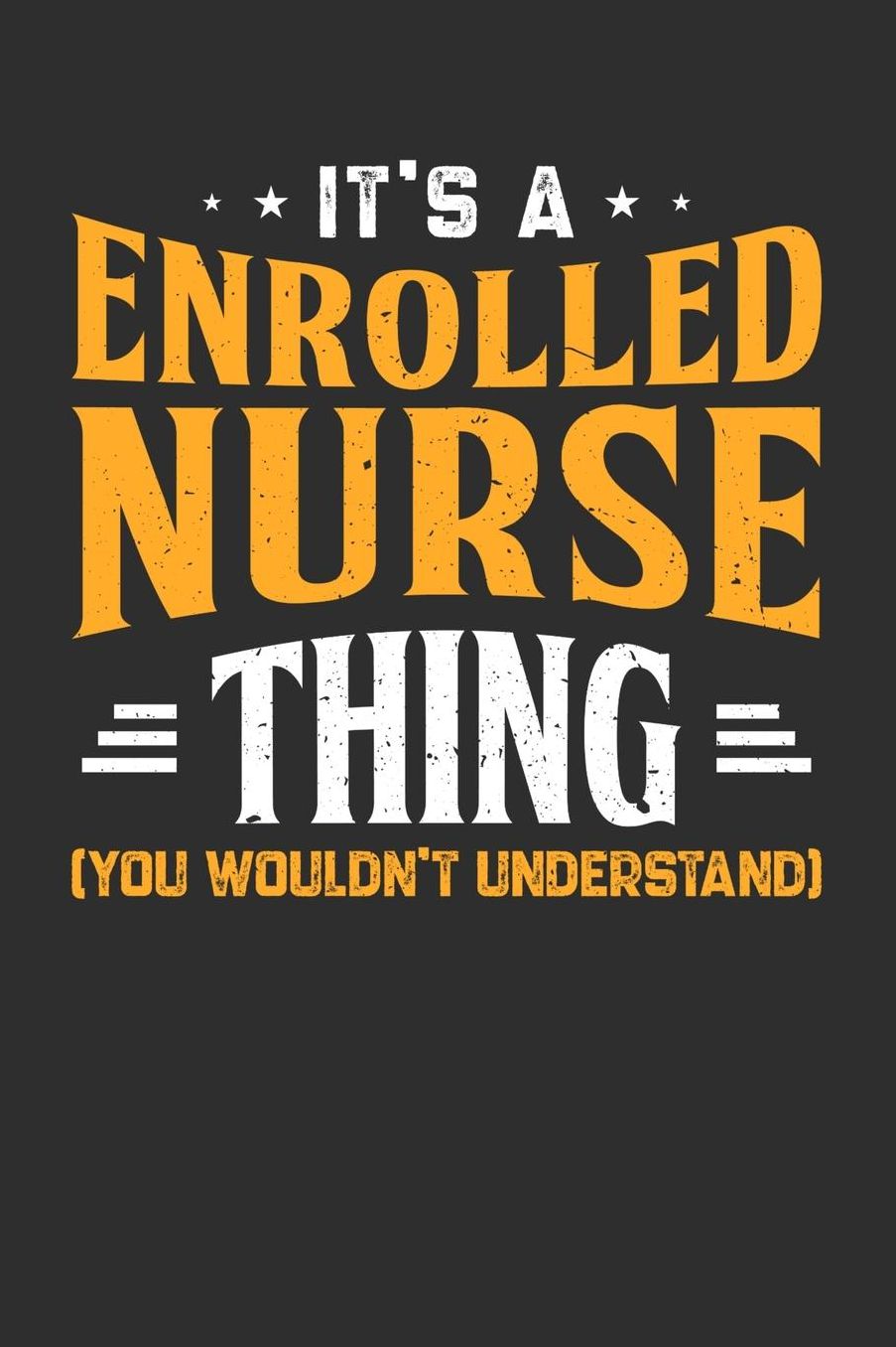 It's A Enrolled Nurse Thing You Wouldn't Understand: Daily 100 page 6 x 9 journal to jot down your ideas and notes