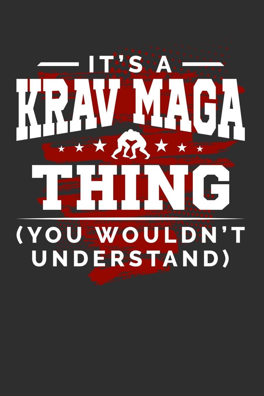 It's A Krav Maga Thing You Wouldn't Understand: Daily 100 page 6 x 9 journal for sport lovers perfect Gift to jot down his ideas and notes