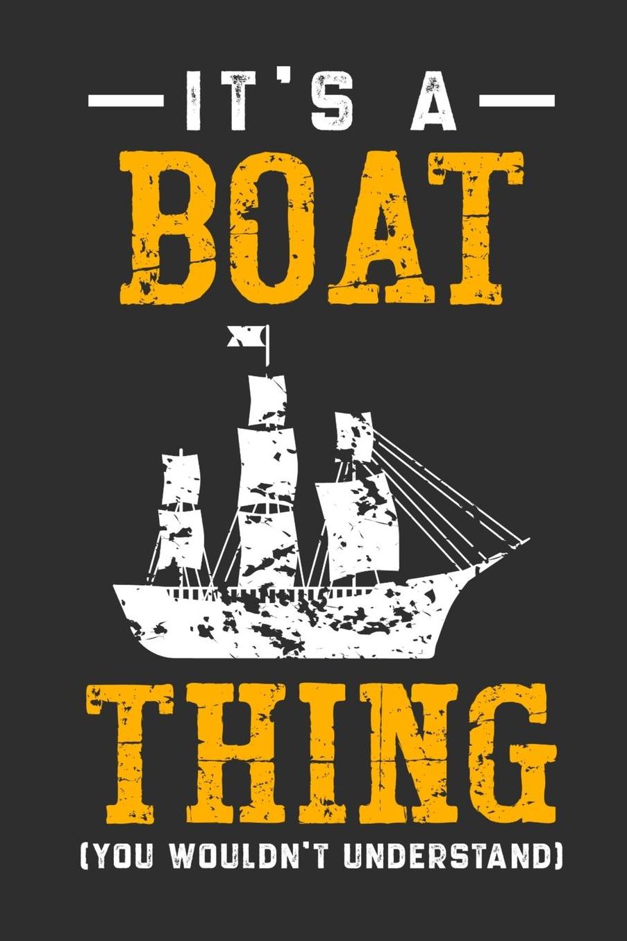 It's A Boat Thing You Wouldn't Understand: Daily 100 page 6 x 9 journal for hobby lovers perfect Gift to jot down his ideas and notes