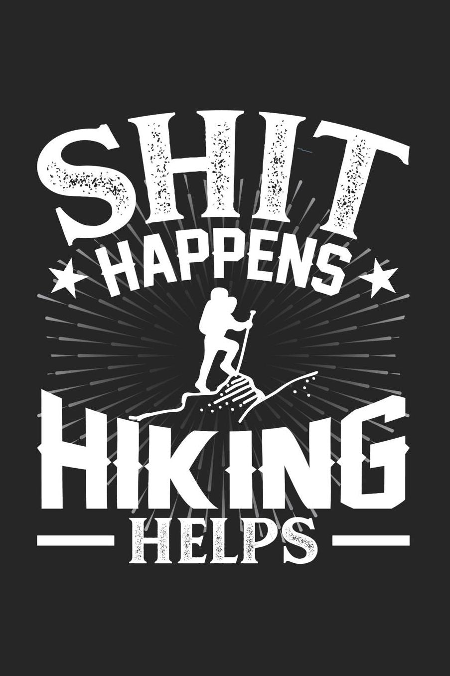 Shit Happens Hiking Helps: Daily 100 page 6 x 9 journal for hobby lovers perfect Gift to jot down his daily ideas and notes