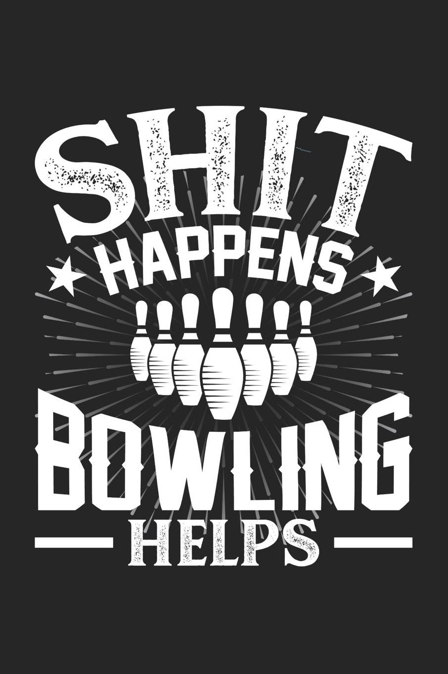 Shit Happens Bowling Helps: Daily 100 page 6 x 9 journal for hobby lovers perfect Gift to jot down his daily ideas and notes