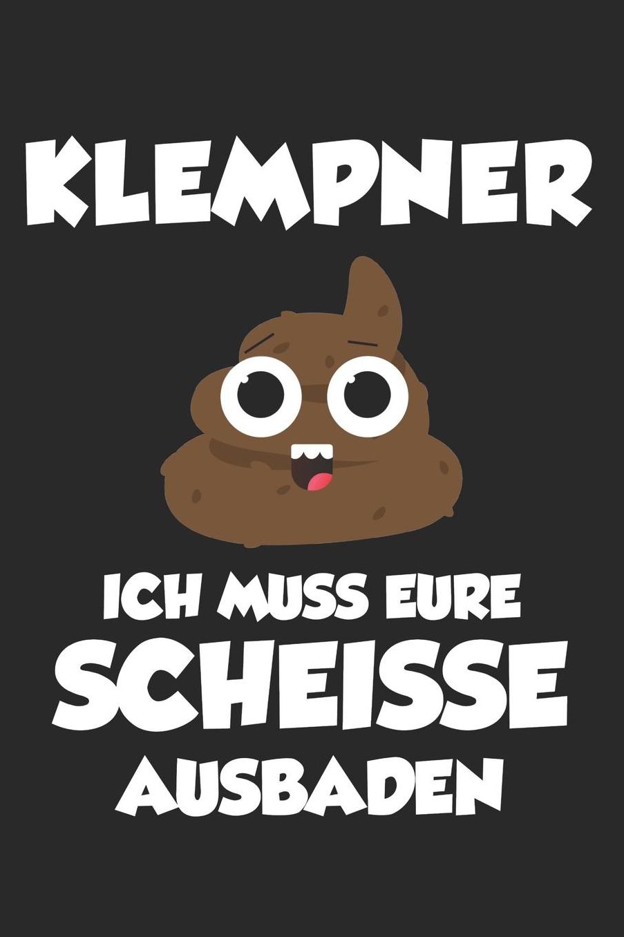 Klempner Ich Muss Eure Scheisse Ausbaden: 6' x 9' Punktiertes Blanko Notizbuch fï¿½r Klempner, Installateur & Rohrverleger