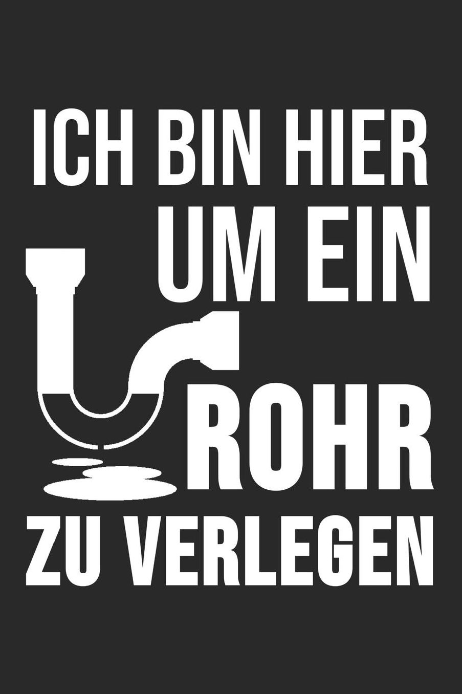 Ich Bin Hier Um Ein Rohr Zu Verlegen: 6' x 9' Punktiertes Blanko Notizbuch fï¿½r Klempner, Installateur & Rohrverleger