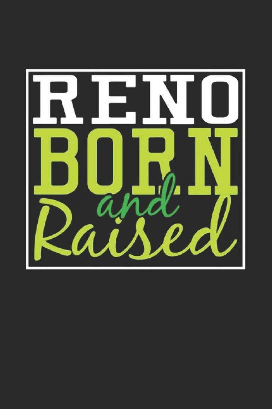 Reno Born And Raised: Reno Notebook Reno Vacation Journal 110 Blank Paper Pages 6 x 9 Handlettering Diary I Logbook Reno Buch