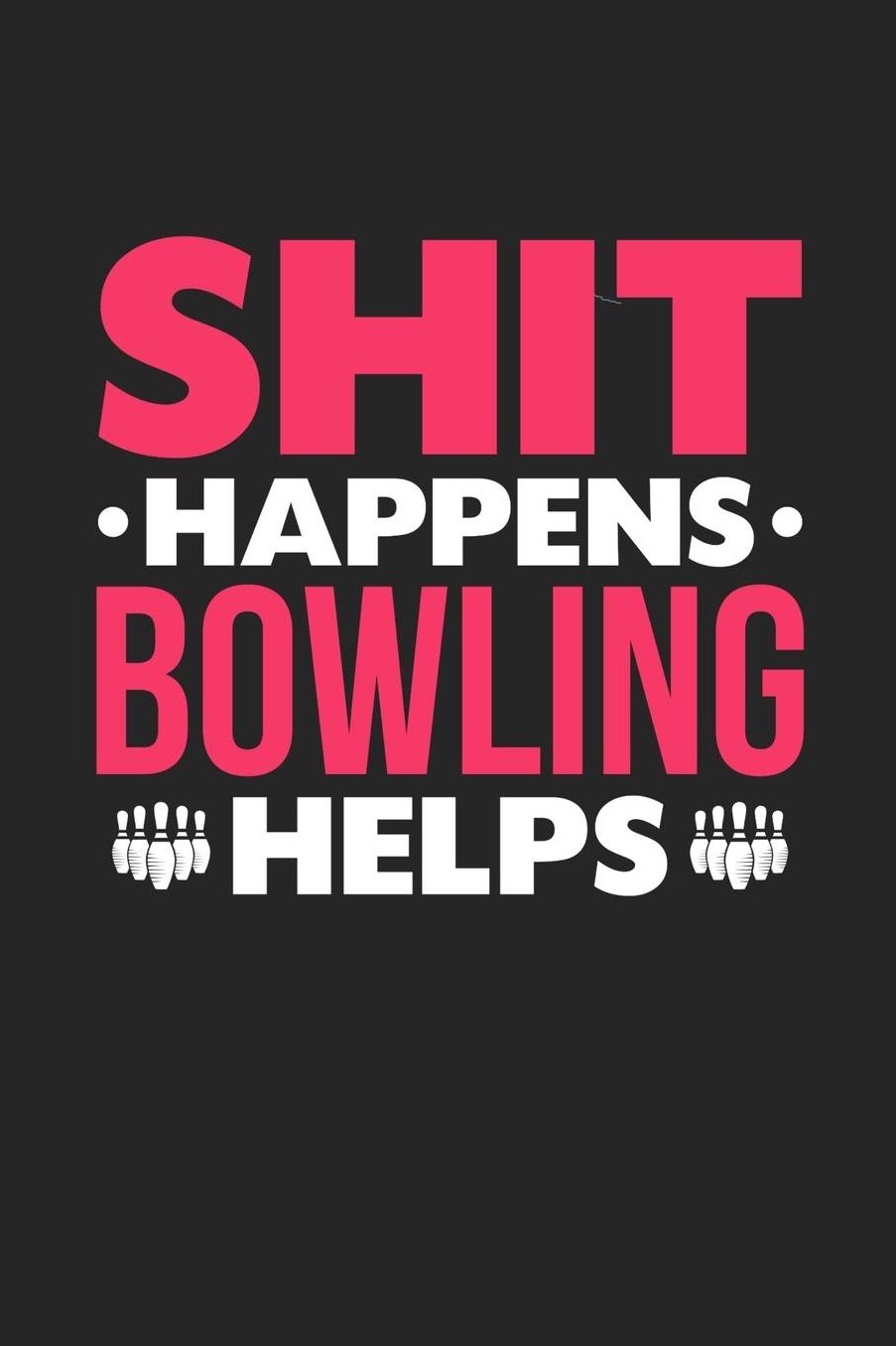 Shit Happens Bowling Helps: Daily 100 page 6 x 9 journal for hobby lovers funny Gift to jot down her daily ideas and notes