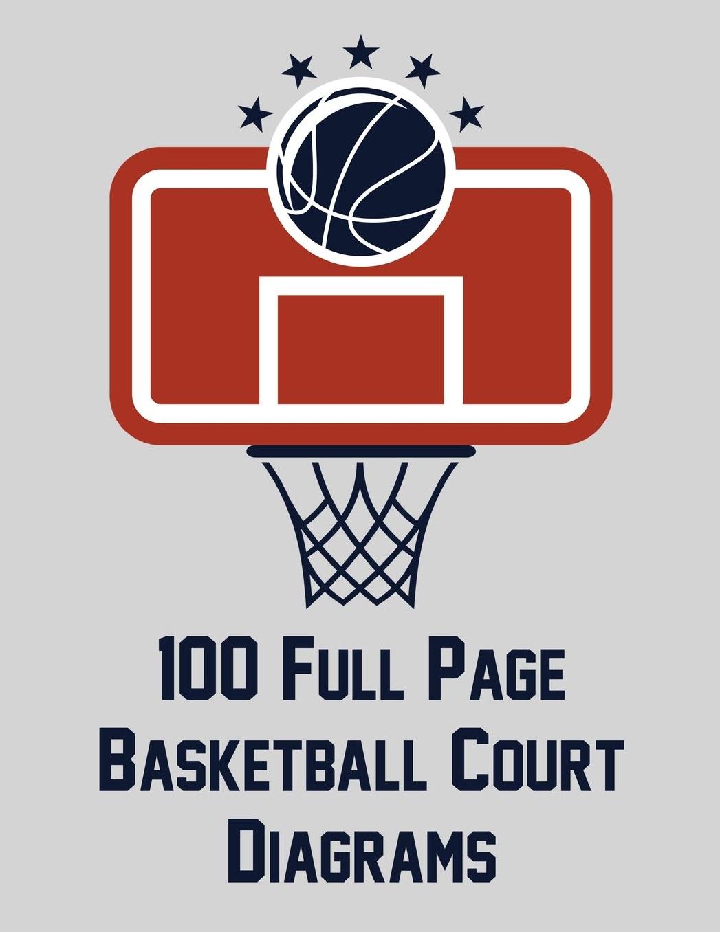 100 Full Page Basketball Court Diagrams: Full Page Basketball Court Diagrams for Drawing Plays, Drills, and Scouting (8.5x11)