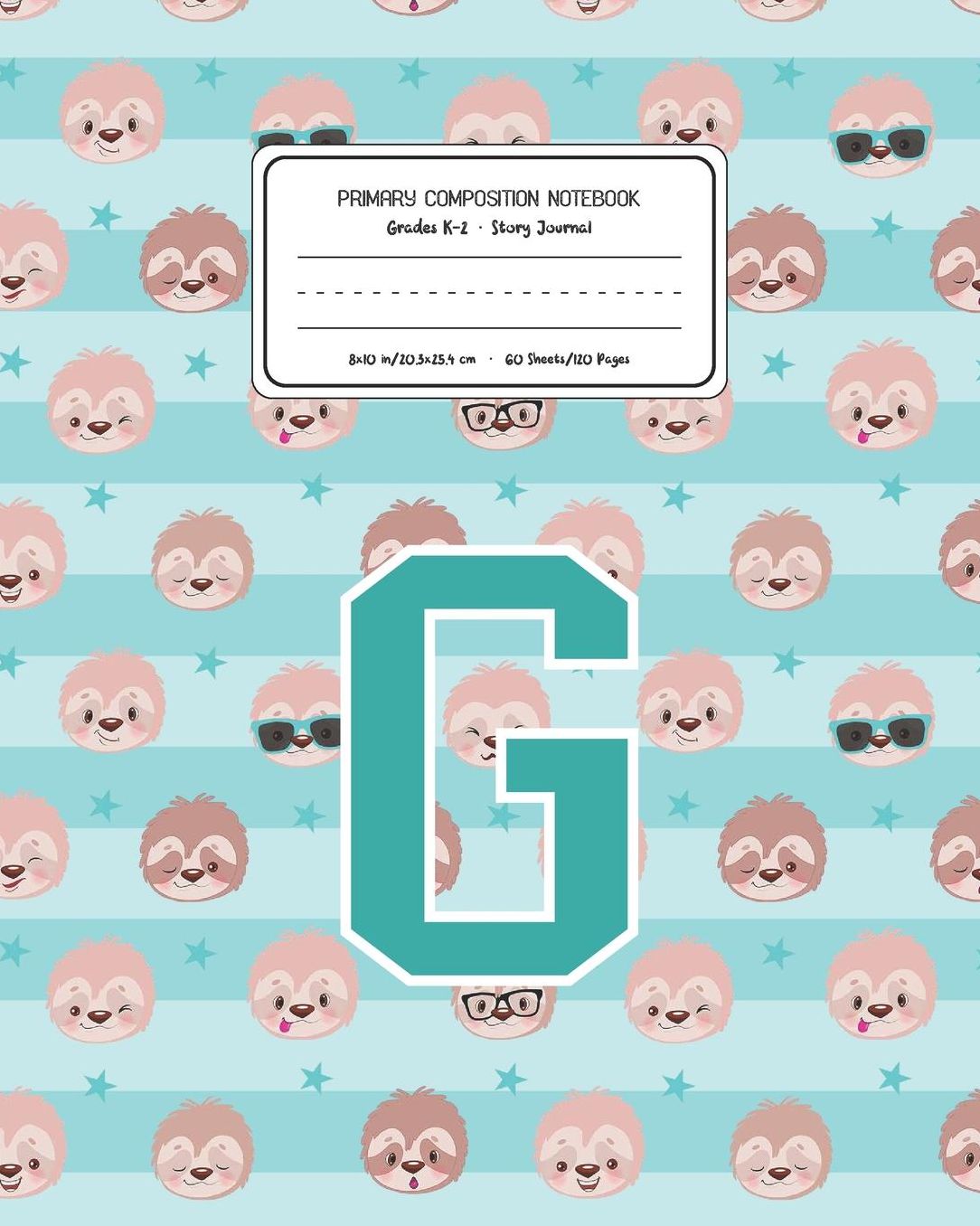 Primary Composition Notebook Grades K-2 Story Journal G: Sloth Animal Pattern Primary Composition Book Letter G Personalized Lined Draw and Write Handwriting Paper Picture Space and Dashed Midline Notebook for Boys Exercise Book for Kids Back to School Pr