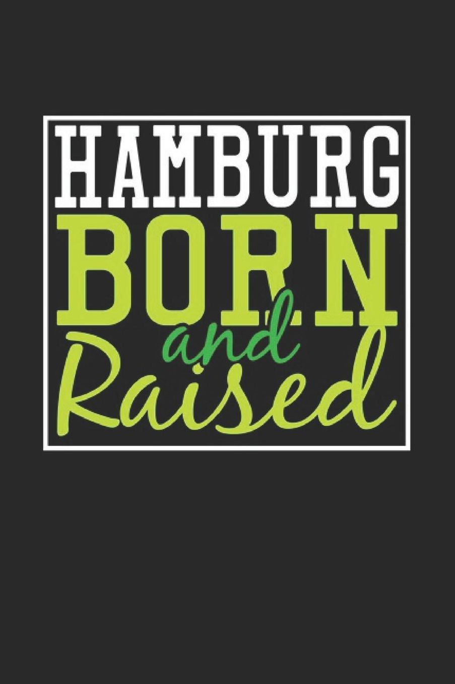 Hamburg Born And Raised: Hamburg Notebook Hamburg Vacation Journal 110 Blank Paper Pages 6 x 9 Handlettering Diary I Logbook Hamburg Buch