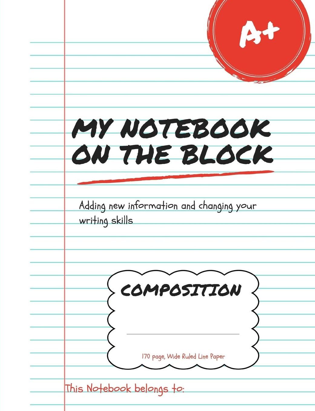 My Notebook On The Block: Changing your writing skills Composition Notebook, Wide Ruled Line Paper, (suitable for elementary school kids)