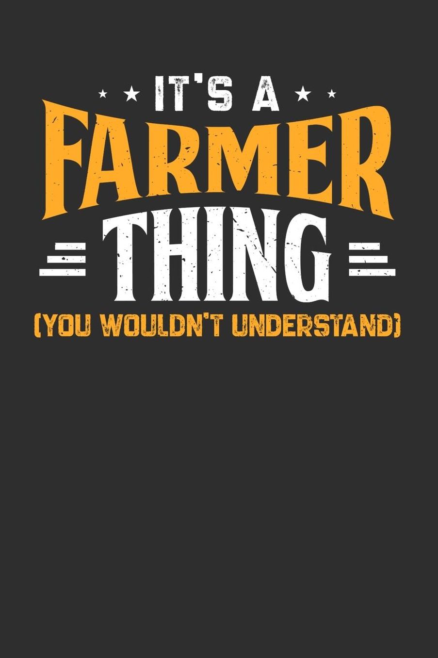It's A Farmer Thing You Wouldn't Understand: Daily 100 page 6 x 9 journal to jot down your ideas and notes