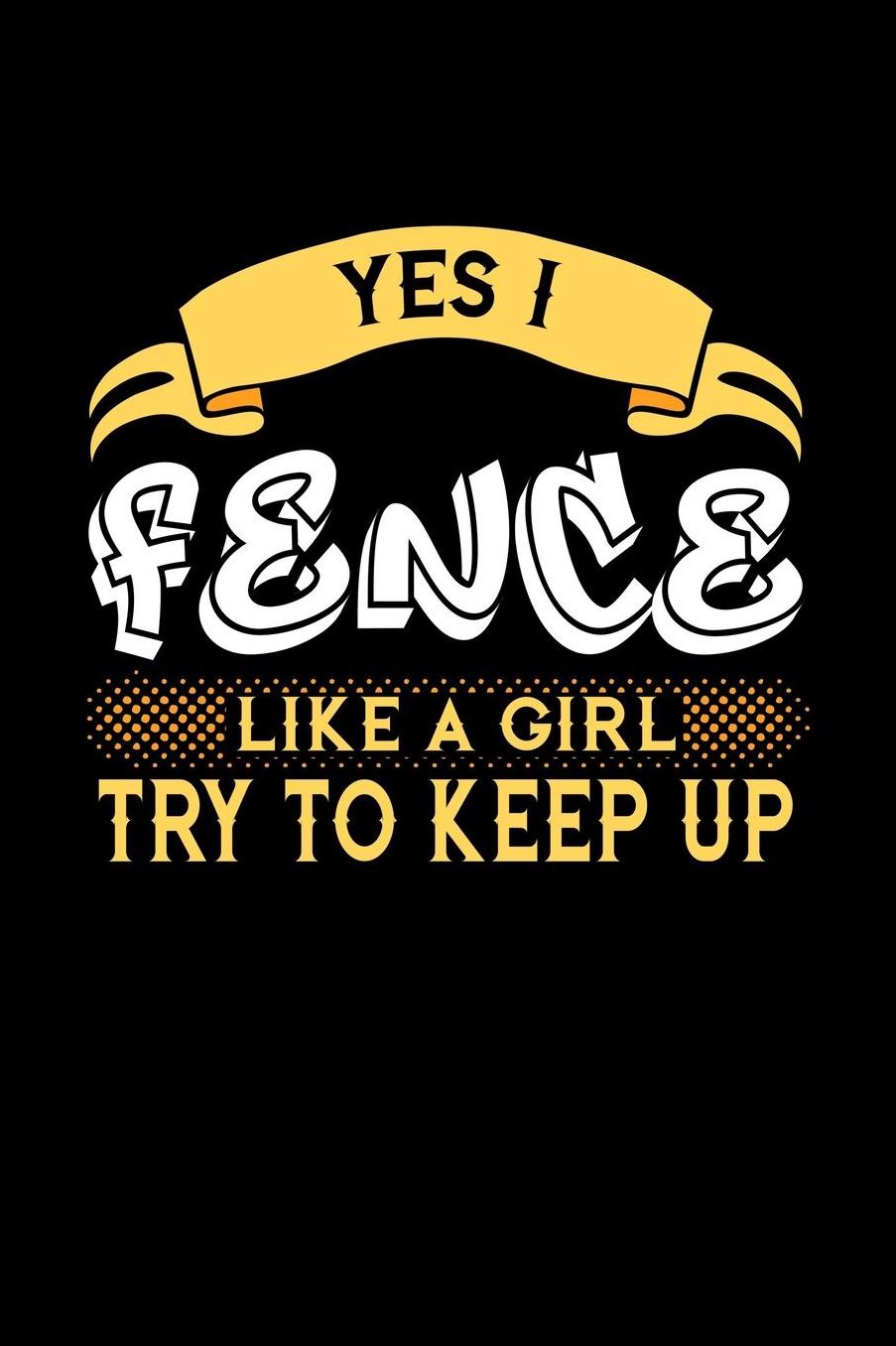 Yes I Fence Like a Girl Try to Keep Up: 6x9 inches checkered notebook, 120 Pages, Composition Book and Journal, perfect gift idea for girls like your daughter, sister or girlfriend who loves to Fence
