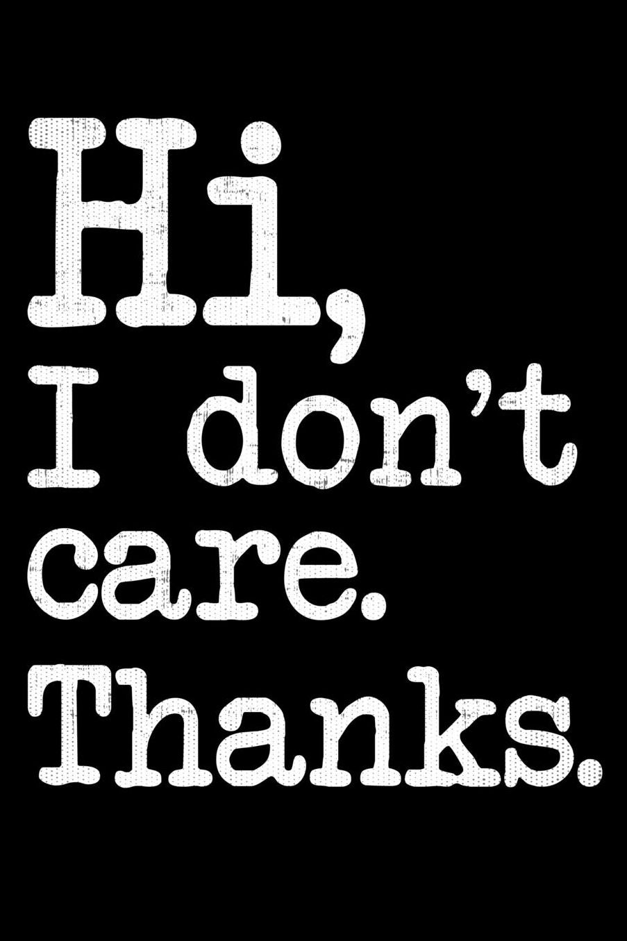 Hi, I Don't Care. Thanks.: Lined Writing Notebook Journal, 6x9, 120 Pages