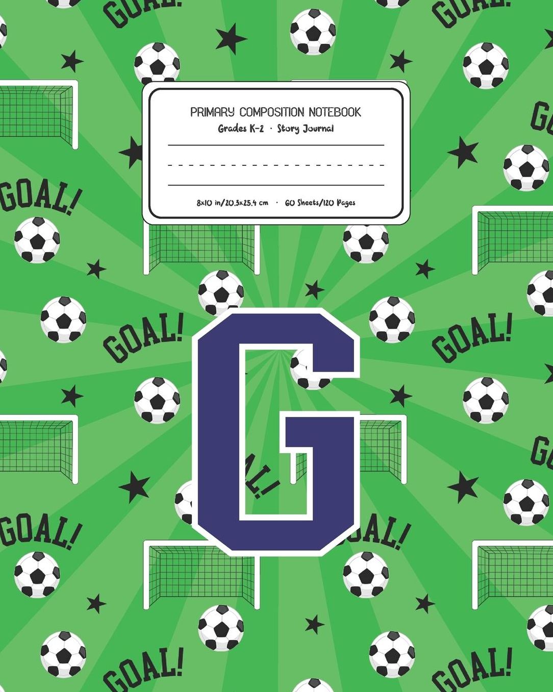 Primary Composition Notebook Grades K-2 Story Journal G: Soccer Pattern Primary Composition Book Letter G Personalized Lined Draw and Write Handwriting Paper Picture Space and Dashed Midline Notebook for Boys Exercise Book for Kids Back to School Preschoo