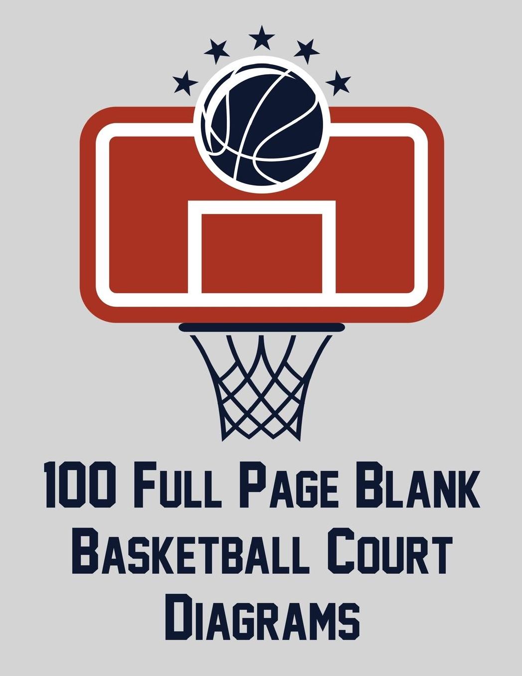 100 Full Page Blank Basketball Court Diagrams: Full Page Basketball Court Diagrams for Drawing Up Plays and Drills (8.5x11)