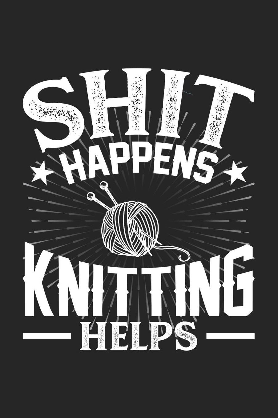 Shit Happens Knitting Helps: Daily 100 page 6 x 9 journal for hobby lovers perfect Gift to jot down his daily ideas and notes