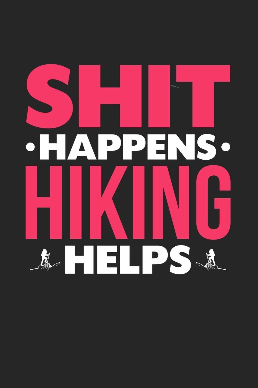 Shit Happens Hiking Helps: Daily 100 page 6 x 9 journal for hobby lovers funny Gift to jot down her daily ideas and notes