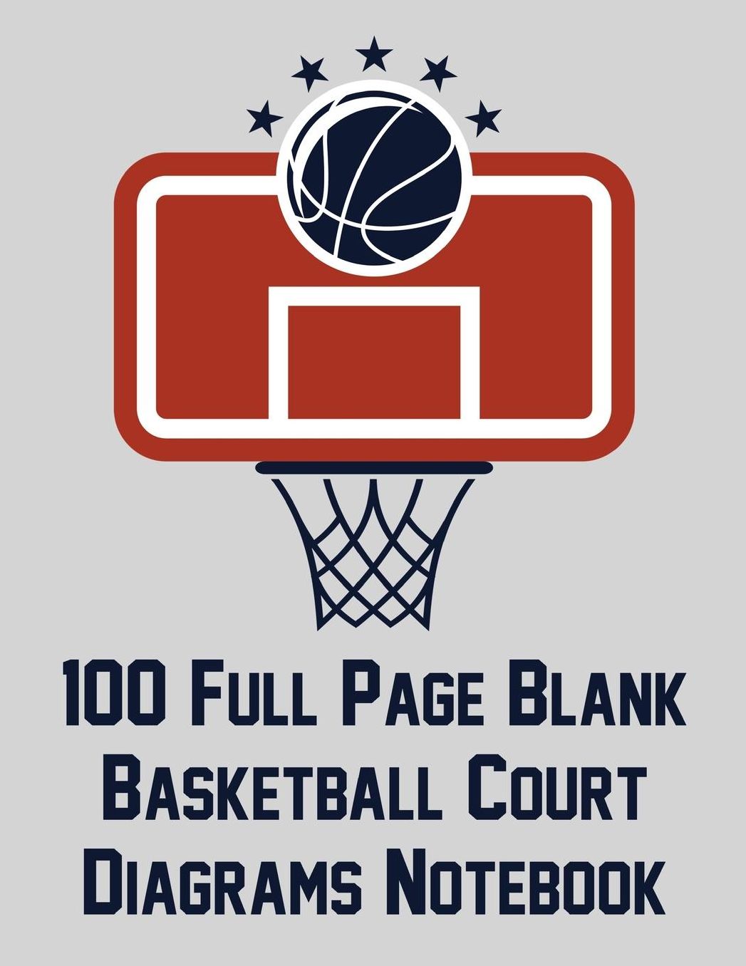100 Full Page Blank Basketball Court Diagrams Notebook: Full Page Basketball Court Diagrams for Plays and Drills (8.5x11)