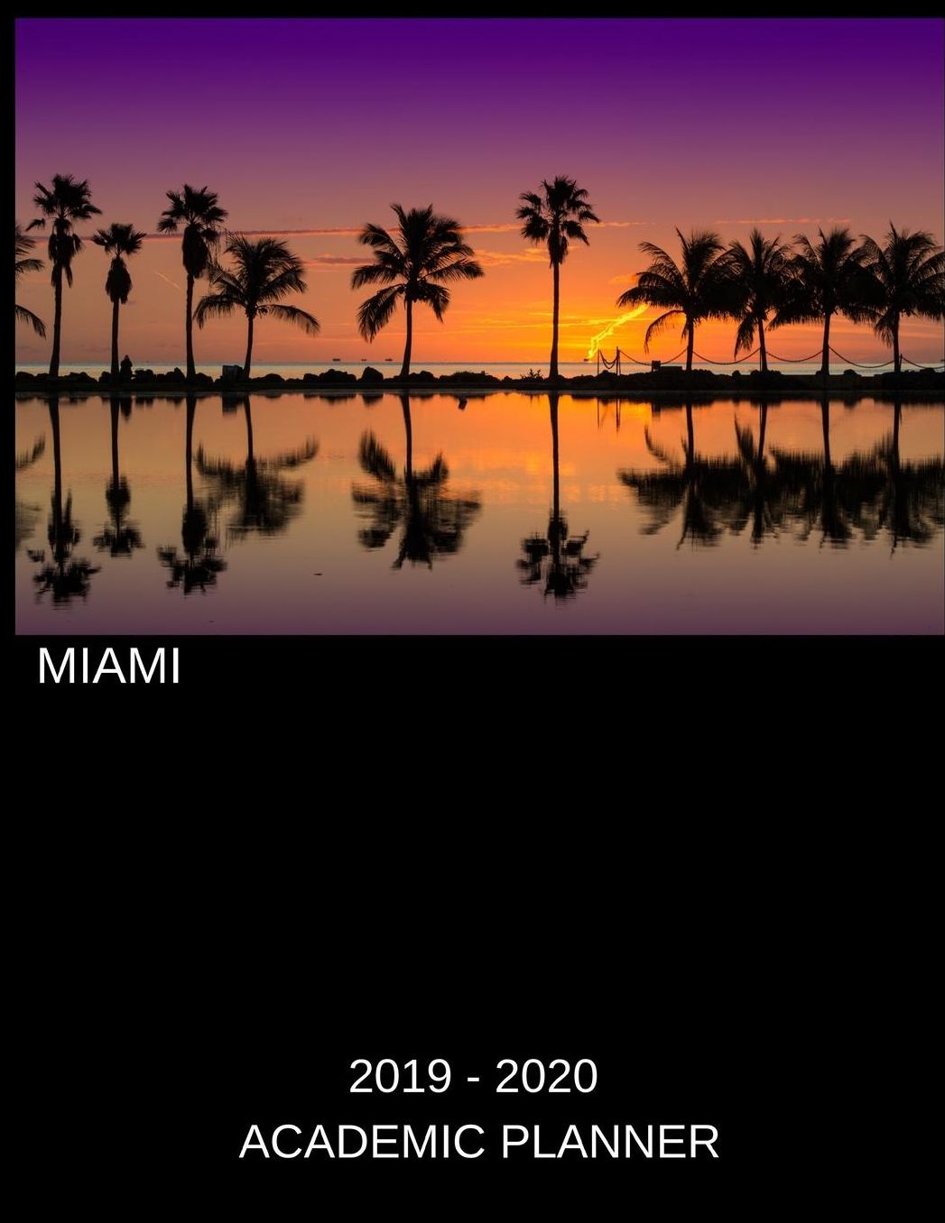 Miami 2019 - 2020 Academic Planner: An 18 Month Weekly Calendar - July 2019 - December 2020