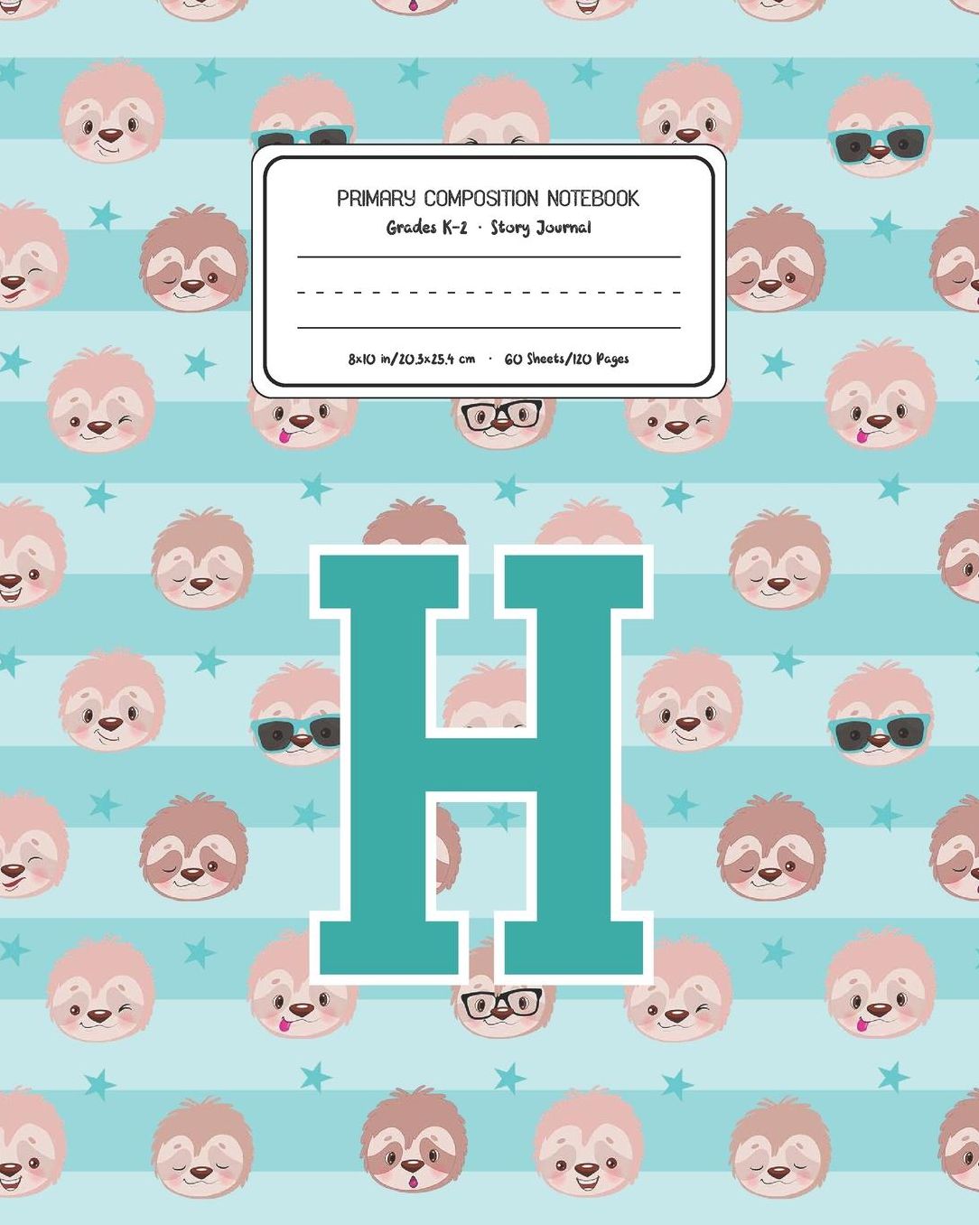 Primary Composition Notebook Grades K-2 Story Journal H: Sloth Animal Pattern Primary Composition Book Letter H Personalized Lined Draw and Write Handwriting Paper Picture Space and Dashed Midline Notebook for Boys Exercise Book for Kids Back to School Pr