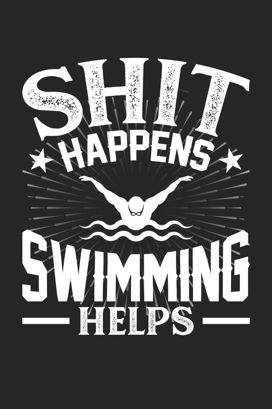 Shit Happens Swimming Helps: Daily 100 page 6 x 9 journal for hobby lovers perfect Gift to jot down his daily ideas and notes