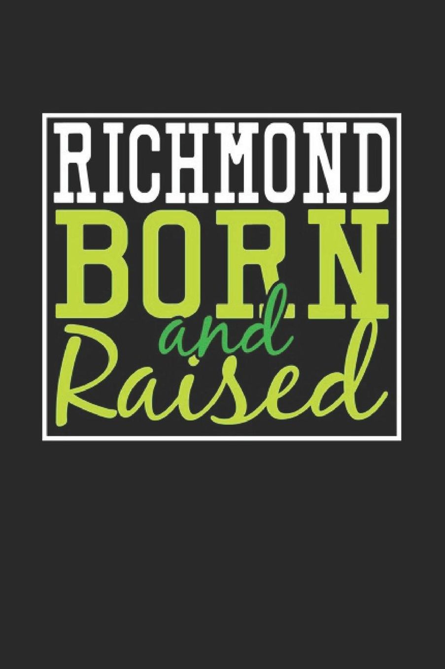 Richmond Born And Raised: Richmond Notebook Richmond Vacation Journal 110 Blank Paper Pages 6 x 9 Handlettering Diary I Logbook Richmond Buch