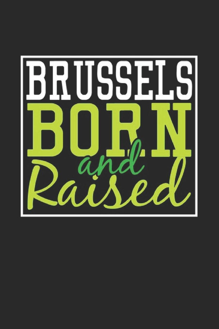 Brussels Born And Raised: Brussels Notebook Brussels Vacation Journal 110 Blank Paper Pages 6 x 9 Handlettering Diary I Logbook Brussels Buch