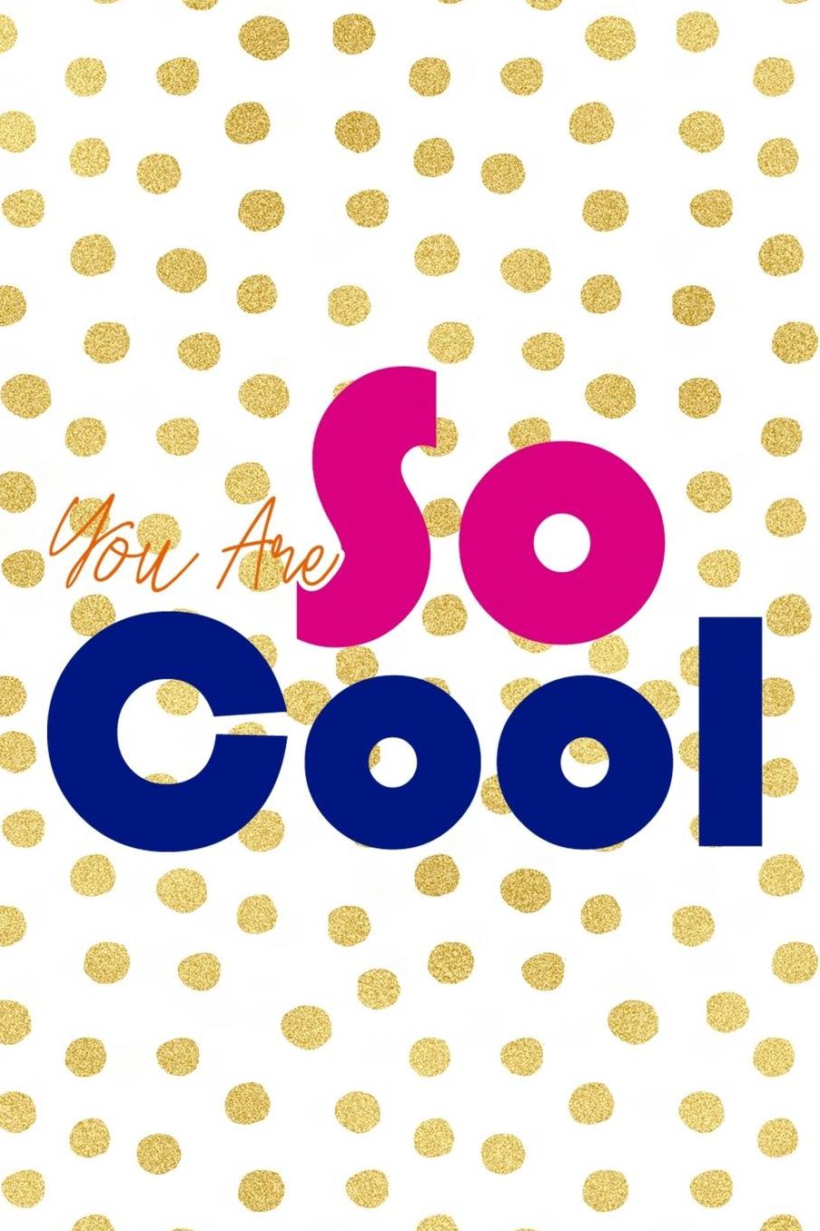 You Are So Cool: Blank Lined Notebook (80's ) Dots