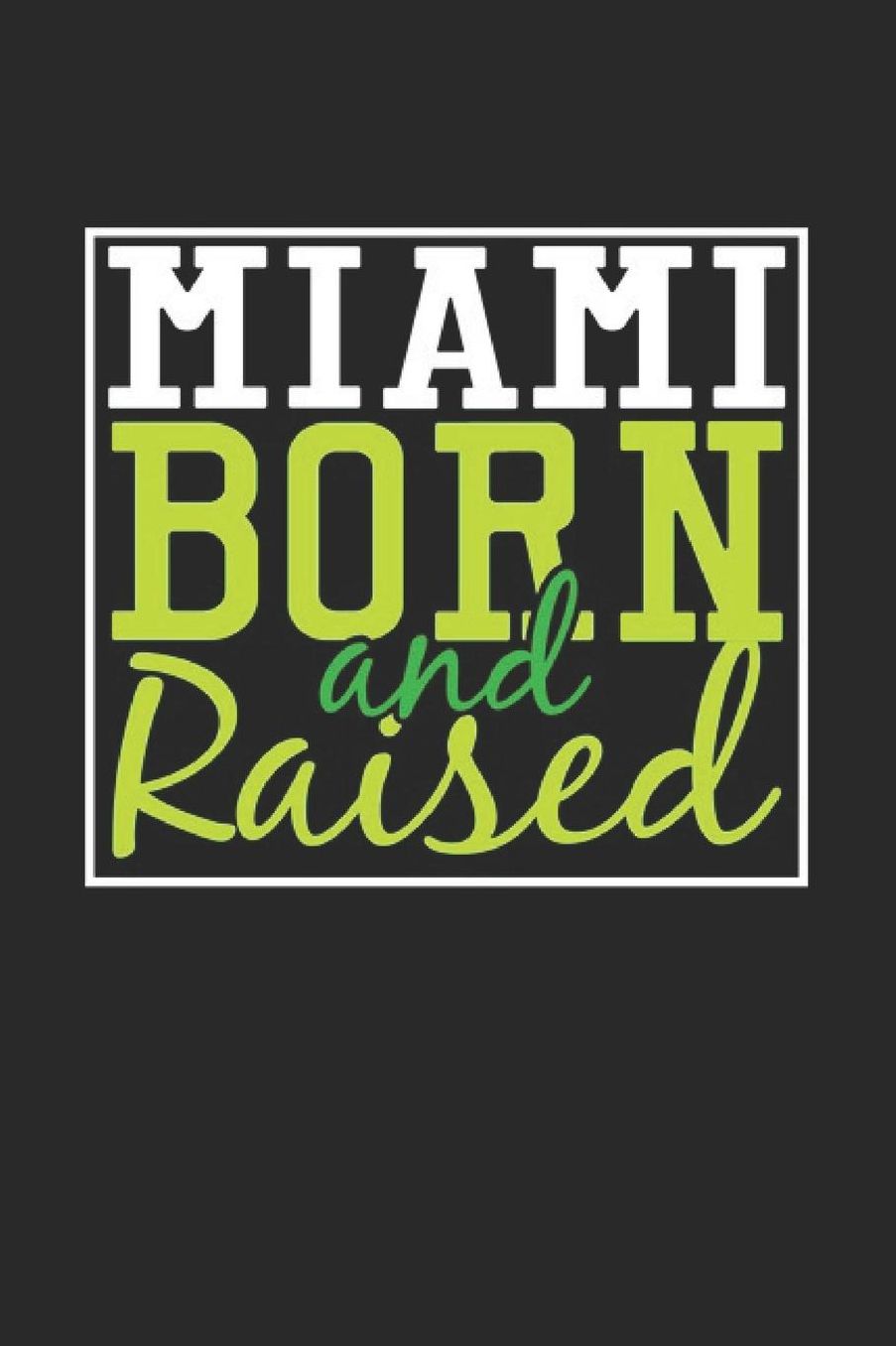 Miami Born And Raised: Miami Notebook Miami Vacation Journal 110 Blank Paper Pages 6 x 9 Handlettering Diary I Logbook Miami Buch