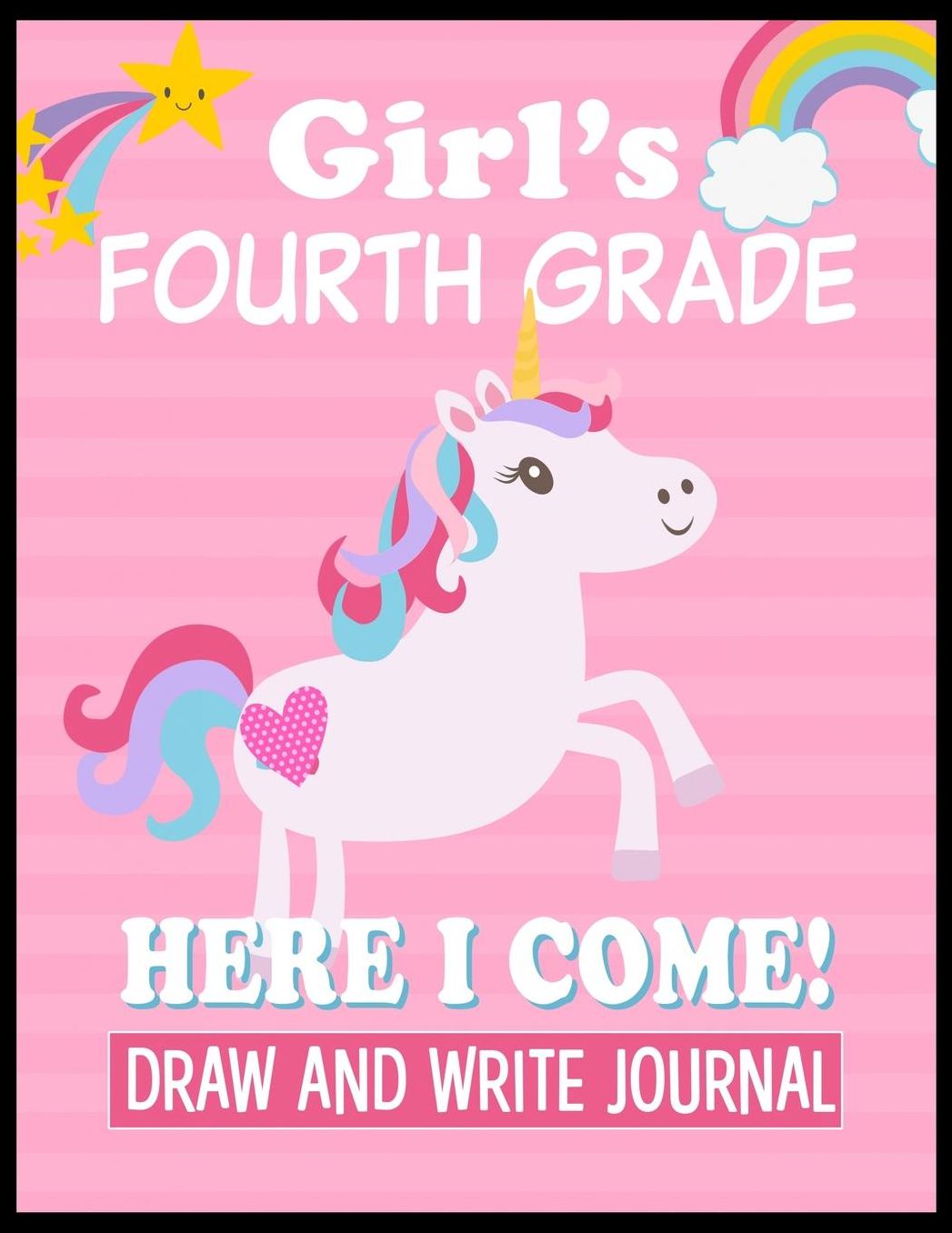 Fourth Grade Here I Come Draw and Write Journal: Kids Unicorn 4th Grade Back to School Book with sections and lines to write notes in class.