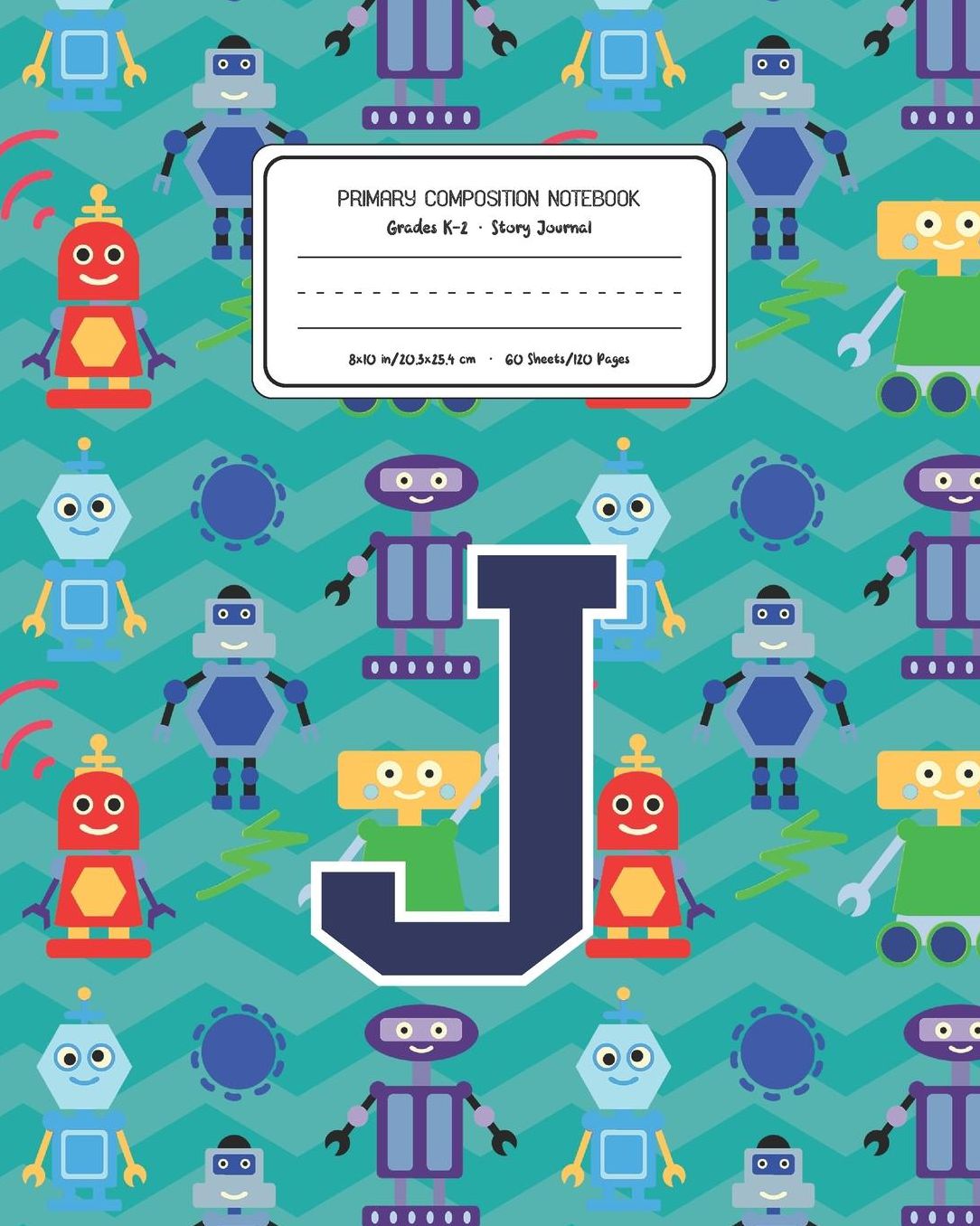 Primary Composition Notebook Grades K-2 Story Journal J: Robots Pattern Primary Composition Book Letter J Personalized Lined Draw and Write Handwriting Paper Picture Space and Dashed Midline Notebook for Boys Exercise Book for Kids Back to School Preschoo