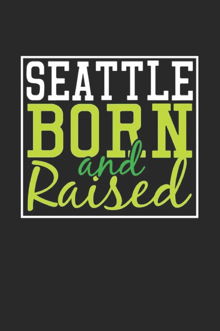 Seattle Born And Raised: Seattle Notebook Seattle Vacation Journal 110 Blank Paper Pages 6 x 9 Handlettering Diary I Logbook Seattle Buch