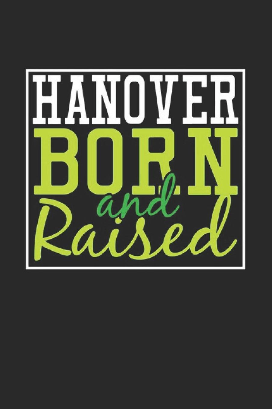 Hanover Born And Raised: Hanover Notebook Hanover Vacation Journal 110 Blank Paper Pages 6 x 9 Handlettering Diary I Logbook Hanover Buch
