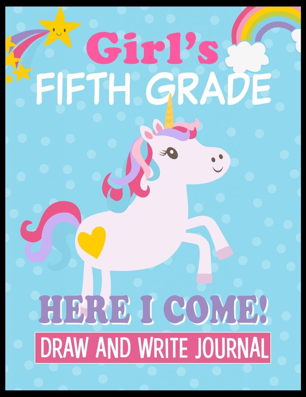 Fifth Grade Here I Come Draw and Write Journal: Kids Unicorn 5th Grade Back to School Book with sections and lines to write notes in class.