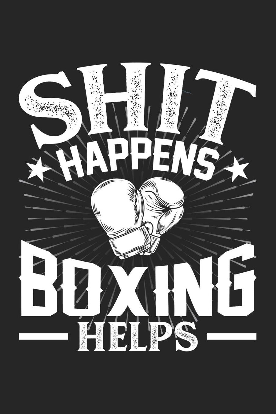 Shit Happens Boxing Helps: Daily 100 page 6 x 9 journal for hobby lovers perfect Gift to jot down his daily ideas and notes
