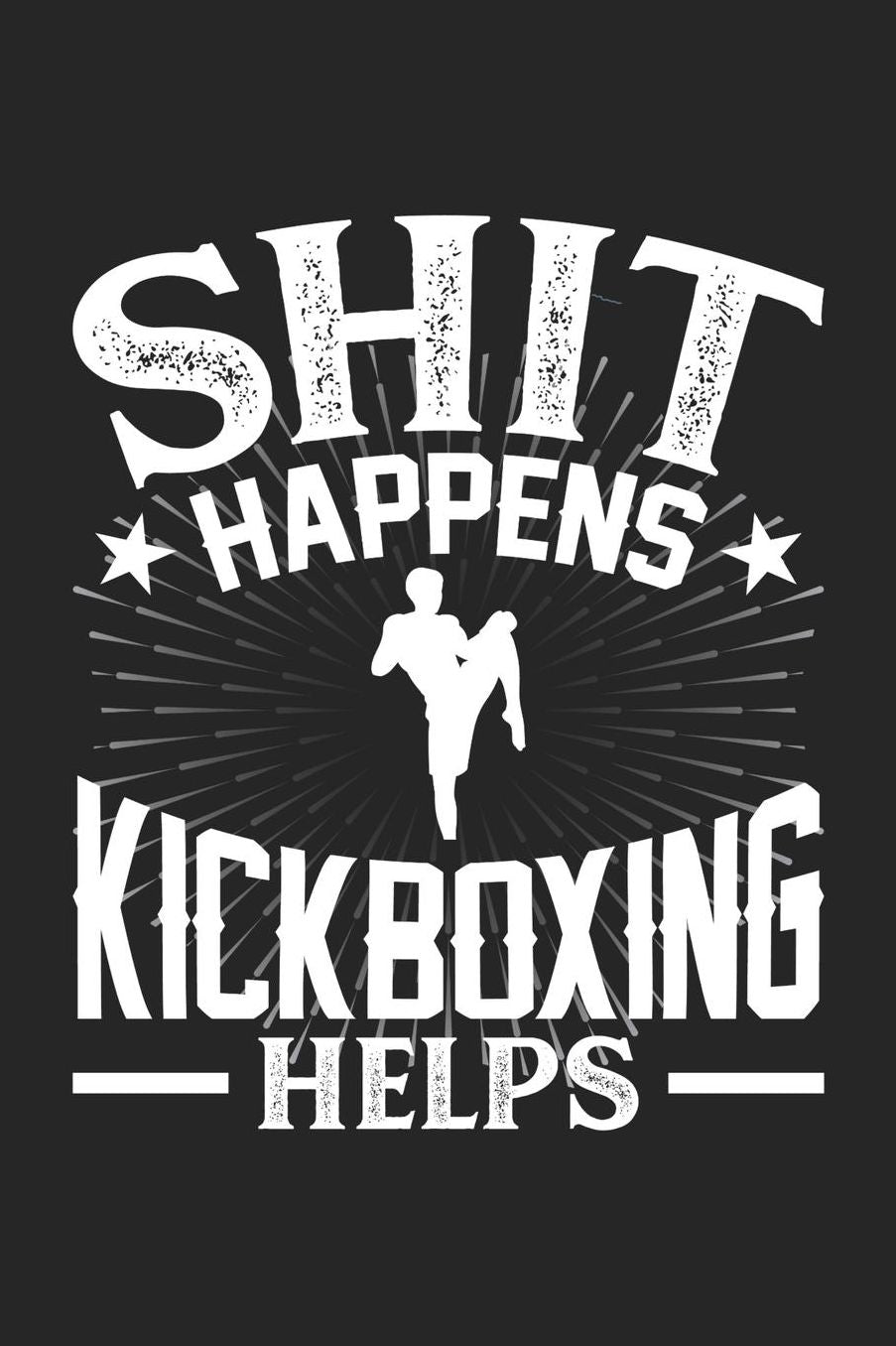 Shit Happens Kickboxing Helps: Daily 100 page 6 x 9 journal for those who practice Martial Arts perfect Gift to jot down his daily ideas and notes