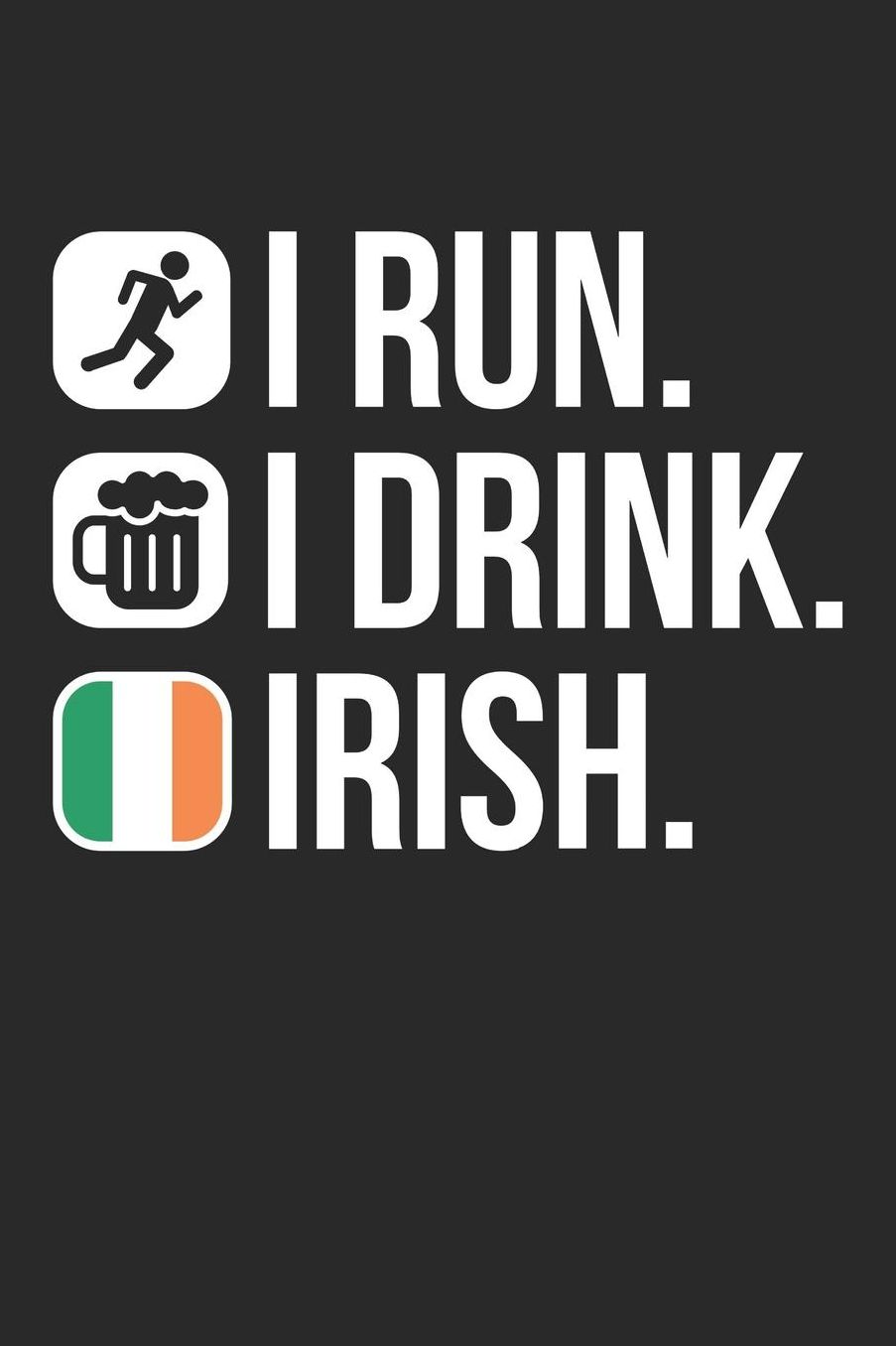 St. Patrick's Day Notebook - I Run I Drink Irish Drinking St. Patricks Day Gift - St. Patrick's Day Journal: Medium College-Ruled Journey Diary, 110 page, Lined, 6x9 (15.2 x 22.9 cm)