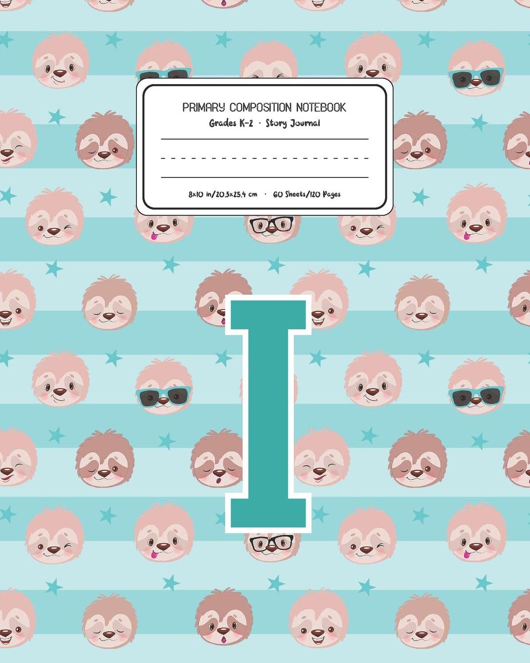 Primary Composition Notebook Grades K-2 Story Journal I: Sloth Animal Pattern Primary Composition Book Letter I Personalized Lined Draw and Write Handwriting Paper Picture Space and Dashed Midline Notebook for Boys Exercise Book for Kids Back to School Pr