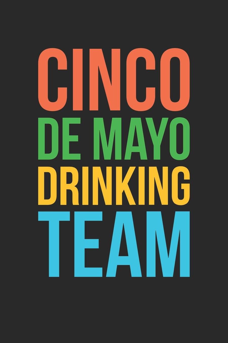 Cinco De Mayo Notebook - Cinco De Mayo Drinking Team Funny Drinking Squad - Cinco De Mayo Journal - Cinco De Mayo Diary: Medium College-Ruled Journey Diary, 110 page, Lined, 6x9 (15.2 x 22.9 cm)