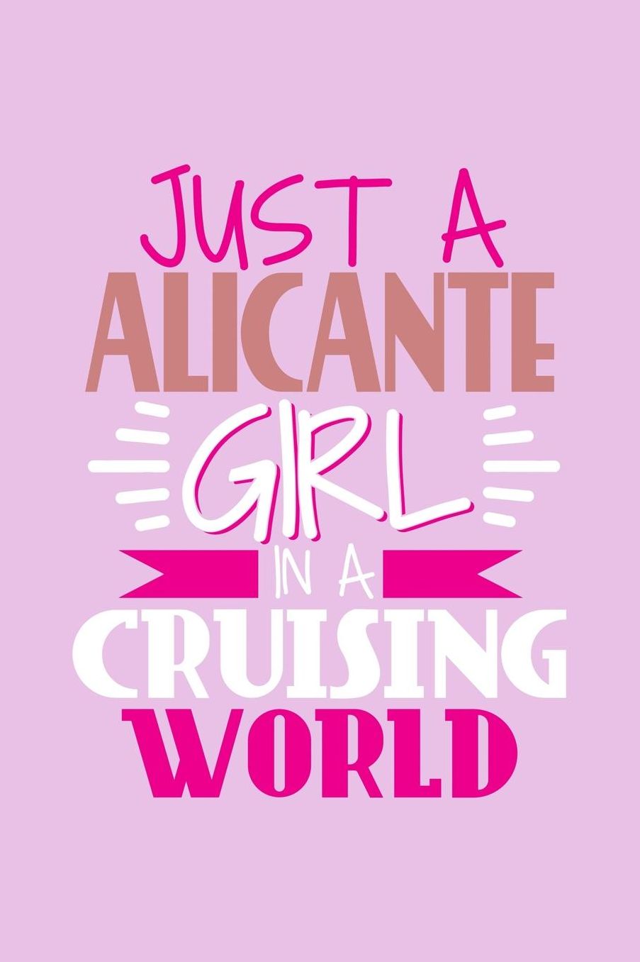 Just A Alicante Girl In A Cruising World: 6x9 110 Blank Notebook Inspirational Journal Travel Note Pad Motivational Quote Collection Sketchbook