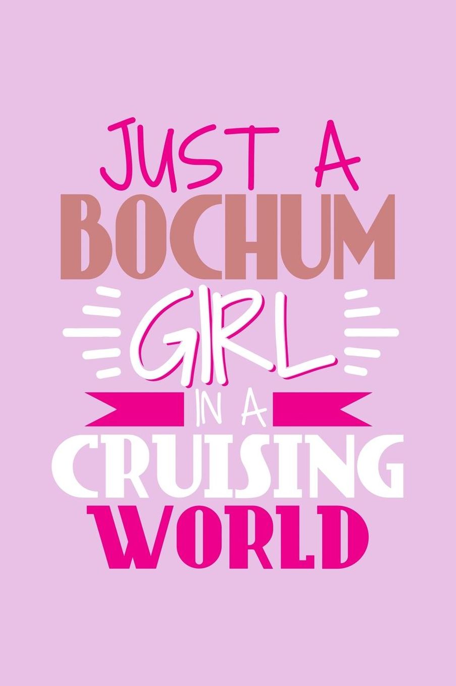 Just A Bochum Girl In A Cruising World: 6x9 110 Blank Notebook Inspirational Journal Travel Note Pad Motivational Quote Collection Sketchbook