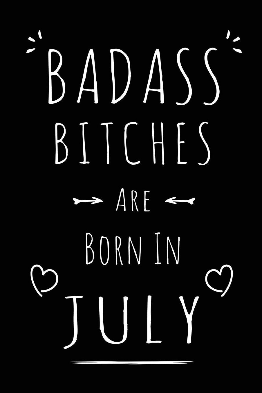 Badass Bitches Are Born In July: Blank Lined Funny Journal Notebooks Diary as Birthday, Welcome, Farewell, Appreciation, Thank You, Christmas, Graduation gag gifts for girls, women, coworkers & best friends ( Alternative to B-day present card )