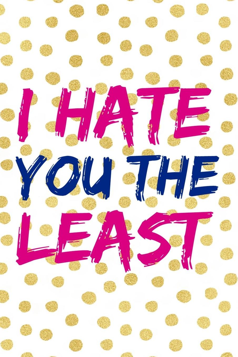 I Hate You The Least: Blank Lined Notebook (80's ) Dots