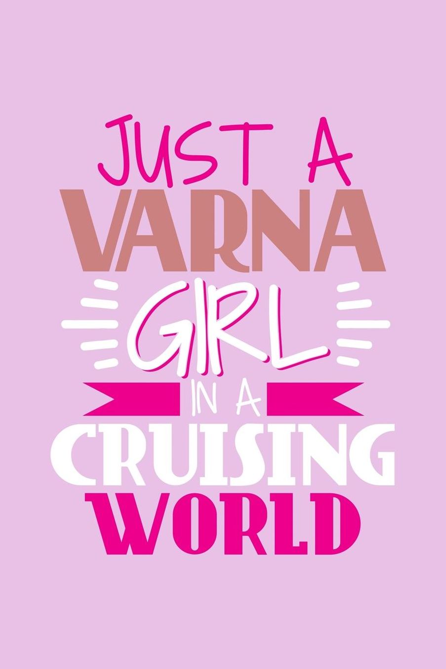 Just A Varna Girl In A Cruising World: 6x9 110 Blank Notebook Inspirational Journal Travel Note Pad Motivational Quote Collection Sketchbook