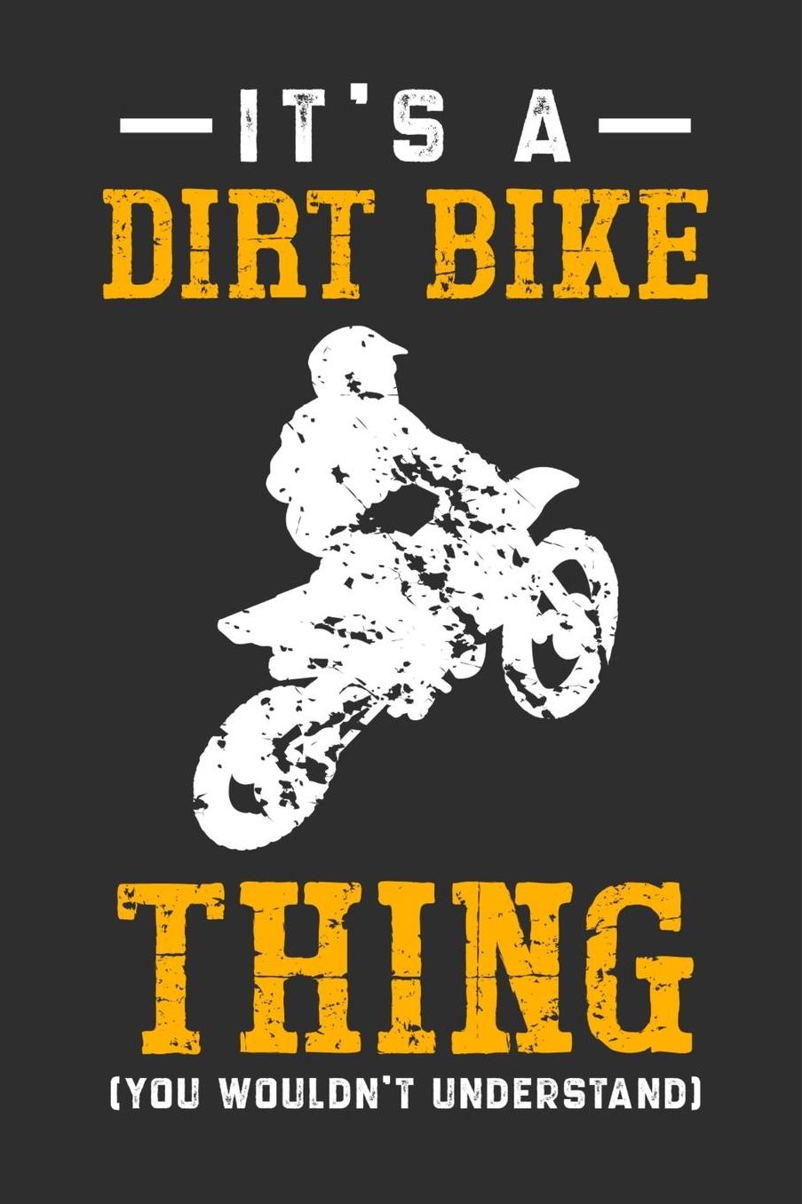 It's A Dirt bike Thing You Wouldn't Understand: Daily 100 page 6 x 9 journal for hobby lovers perfect Gift to jot down his ideas and notes