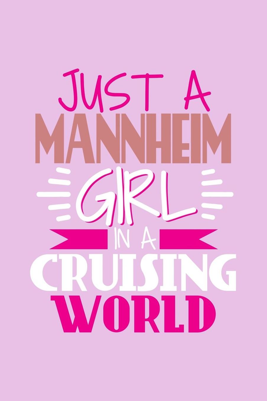 Just A Mannheim Girl In A Cruising World: 6x9 110 Blank Notebook Inspirational Journal Travel Note Pad Motivational Quote Collection Sketchbook