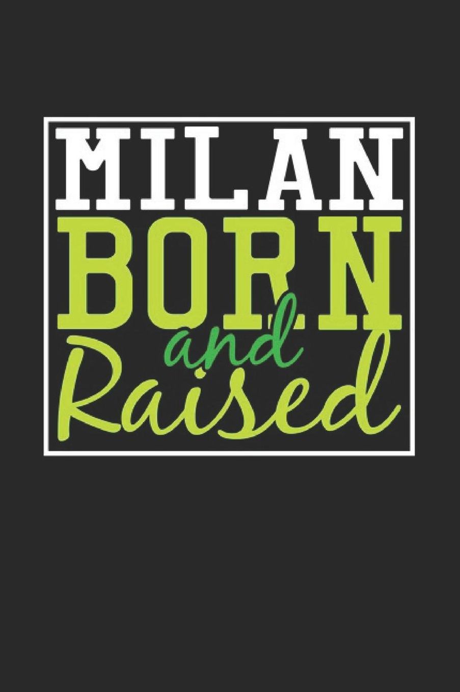 Milan Born And Raised: Milan Notebook Milan Vacation Journal 110 Blank Paper Pages 6 x 9 Handlettering Diary I Logbook Milan Buch