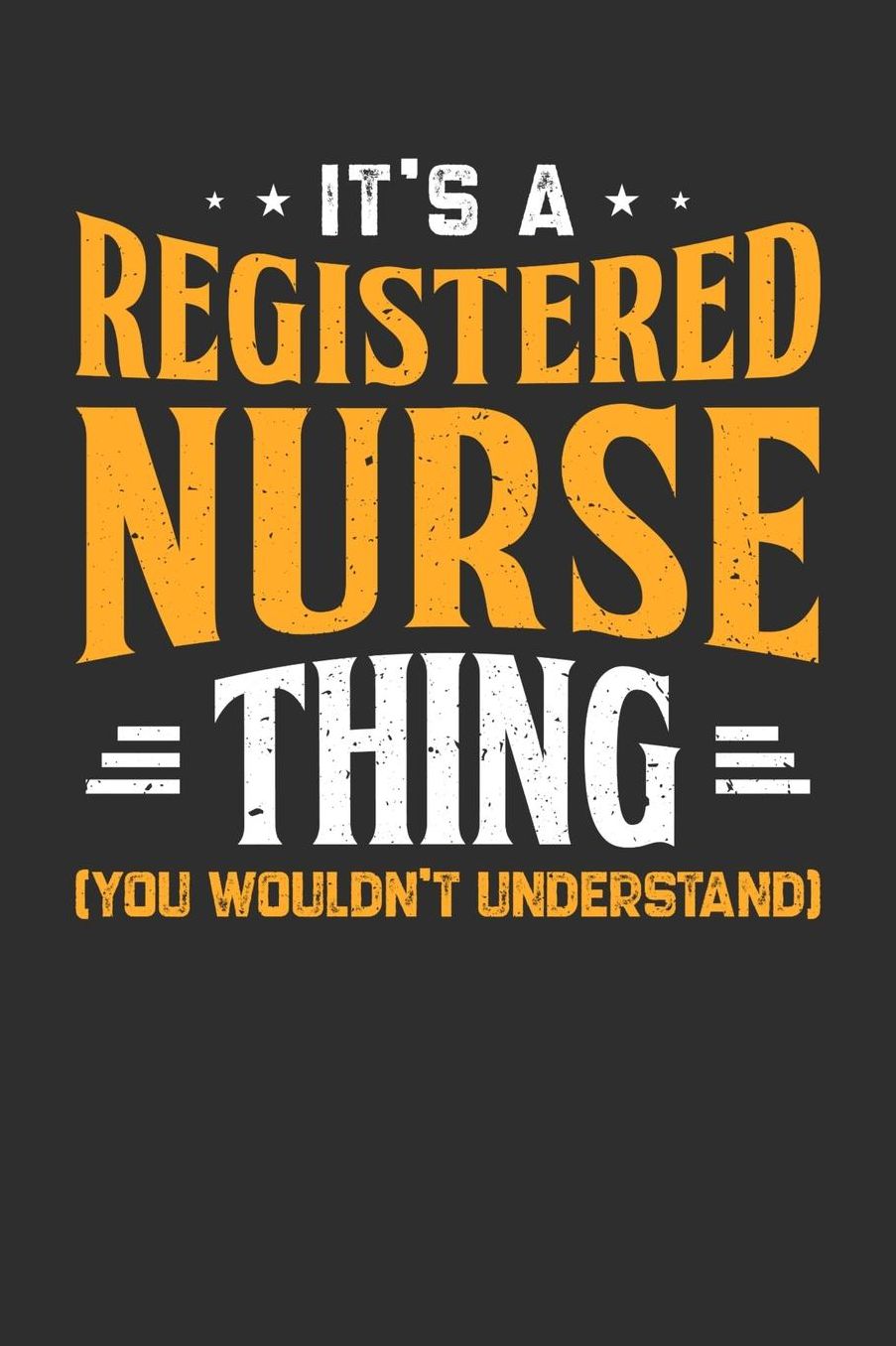 It's A Registered Nurse Thing You Wouldn't Understand: Daily 100 page 6 x 9 journal to jot down your ideas and notes
