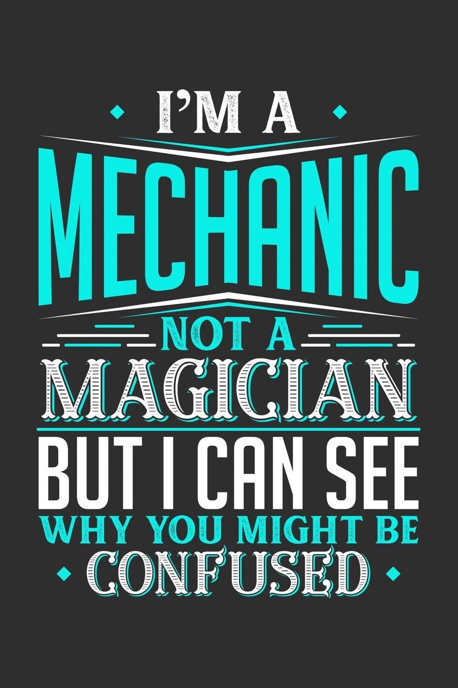 I'm A Mechanic Not A Magician But I can See Why You Might Be Confused: Daily 100 page 6 x 9 journal to jot down your ideas and notes