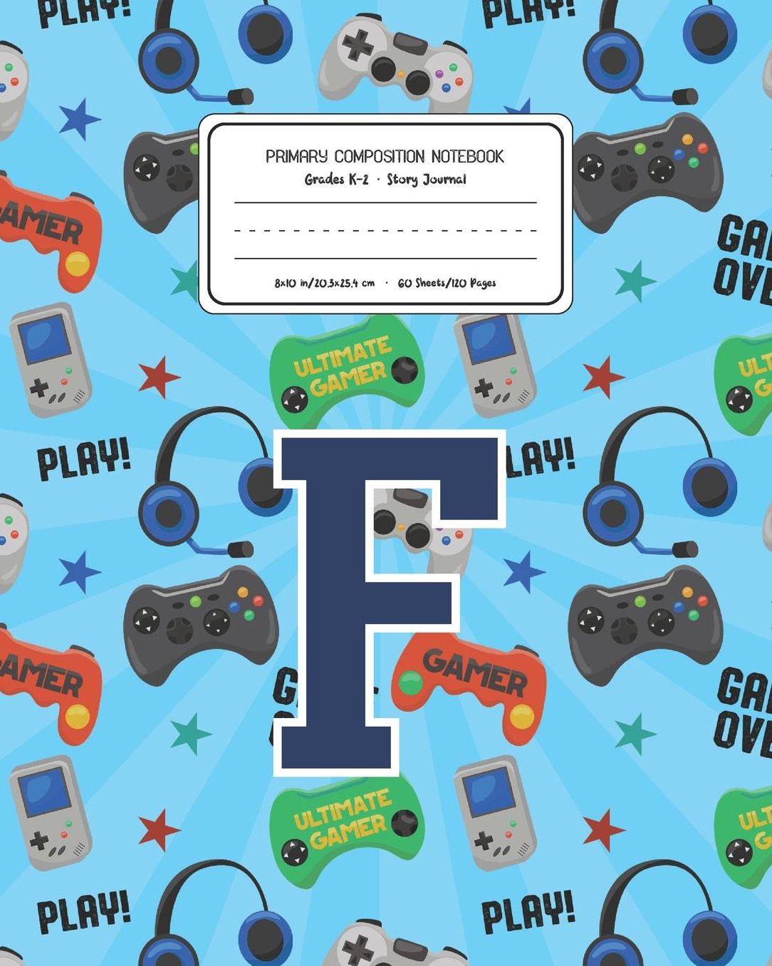 Primary Composition Notebook Grades K-2 Story Journal F: Video Games Pattern Primary Composition Book Letter F Personalized Lined Draw and Write Handwriting Paper Picture Space and Dashed Midline Notebook for Boys Exercise Book for Kids Back to School Pre