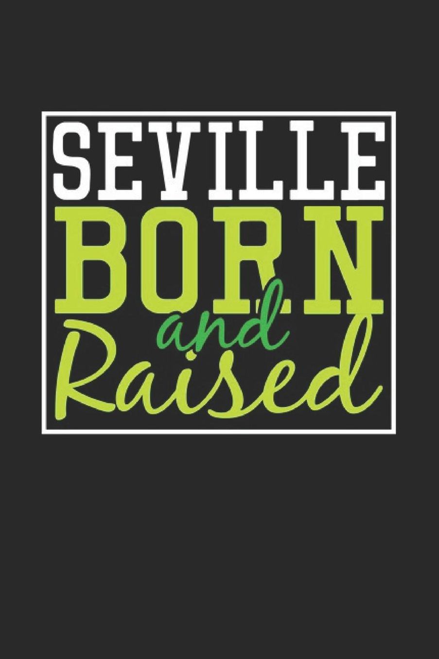 Seville Born And Raised: Seville Notebook Seville Vacation Journal 110 Blank Paper Pages 6 x 9 Handlettering Diary I Logbook Seville Buch